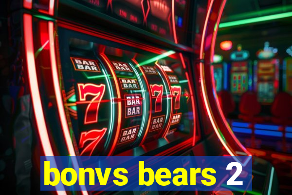 bonvs bears 2